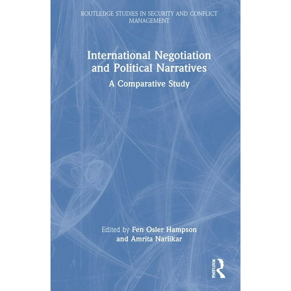 Routledge Studies in Security and Confli International Negotiation and Political Narratives: A Comparative Study, (Hardcover)