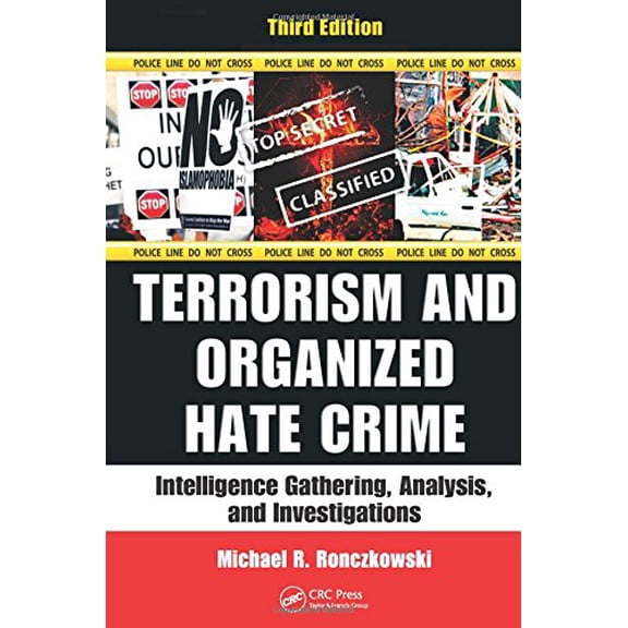 Pre-Owned Terrorism and Organized Hate Crime: Intelligence Gathering, Analysis and Investigations, Third Edition (Hardcover) 1439867593 9781439867594