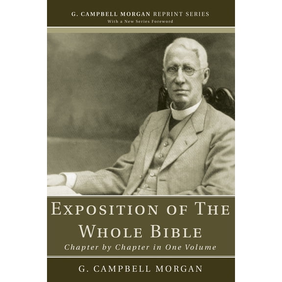 G. Campbell Morgan Reprint Exposition of The Whole Bible, (Paperback)