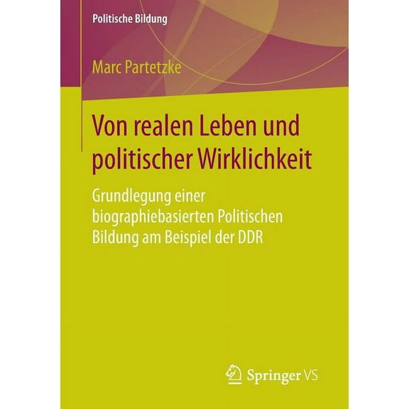 Politische Bildung Von Realen Leben Und Politischer Wirklichkeit: Grundlegung Einer Biographiebasierten Politischen Bildung Am Beispiel Der, (Paperback)