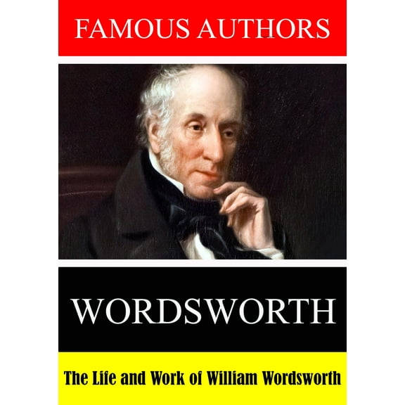 Famous Authors: The Life and Work of William Wordsworth