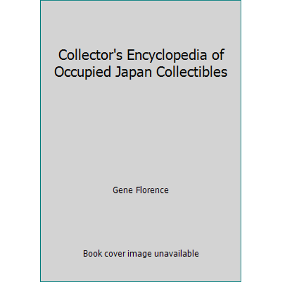 Pre-Owned Collector's Encyclopedia of Occupied Japan Collectibles (Paperback) 0891454012 9780891454014