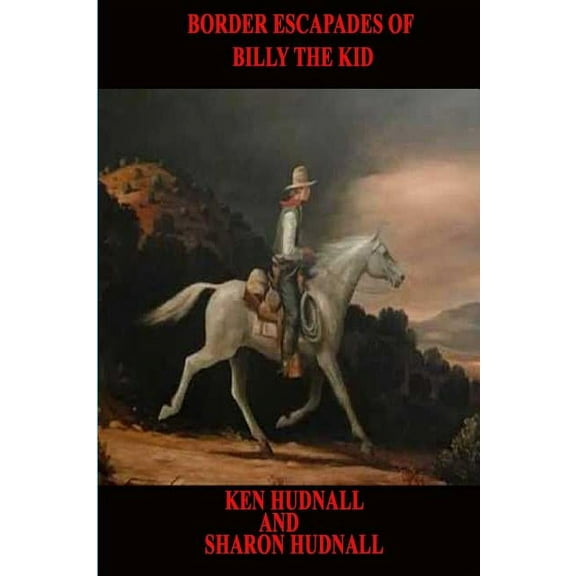 The Border Escapades of Billy The Kid, (Paperback)