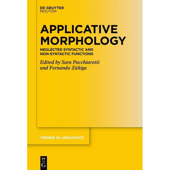 Trends in Linguistics. Studies and Monog Applicative Morphology: Neglected Syntactic and Non-Syntactic Functions, Book 373, (Hardcover)