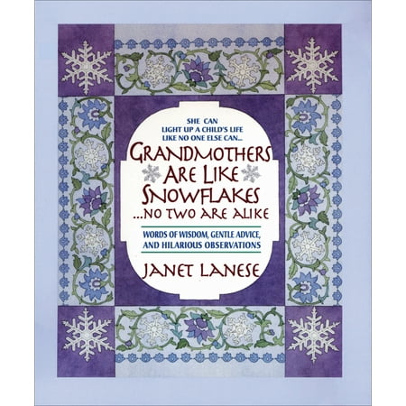 Grandmothers Are Like Snowflakes...No Two Are Alike: Words of Wisdom, Gentle Advice, & Hilarious Observations (Hardcover)