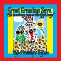 Great Grandma Says, "Life is not my way or the highway!", (Paperback)