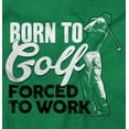 thumbnail image 2 of Born to Golf Forced to Work Golfing Plus Size Crewneck Graphic Tee Shirt Brisco Brands 3X, 2 of 5