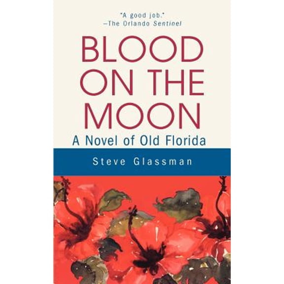 Blood on the Moon: A Novel of Old Florida (Paperback) by Steve Glassman