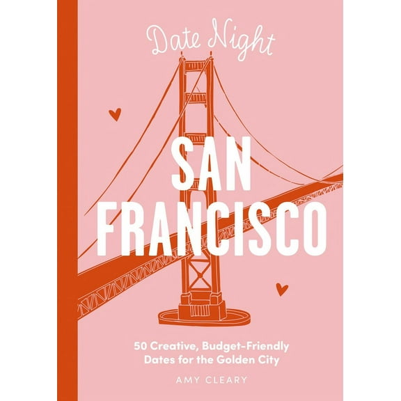 Date Night: San Francisco: 50 Creative, Budget-Friendly Dates for the Golden City, (Hardcover)