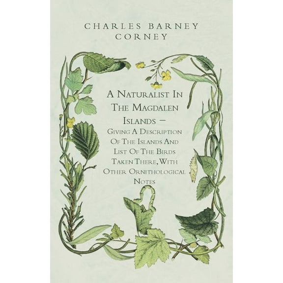 A Naturalist In The Magdalen Islands - Giving A Description Of The Islands And List Of The Birds Taken There, With Other Ornithological Notes (Paperback)