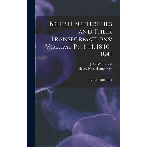 British Butterflies and Their Transformations: Volume pt. 1-14, 1840-1841: Pt. 1-14, 1840-1841 (Hardcover)