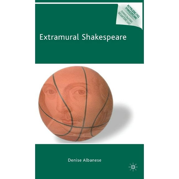 Reproducing Shakespeare Extramural Shakespeare, (Hardcover)
