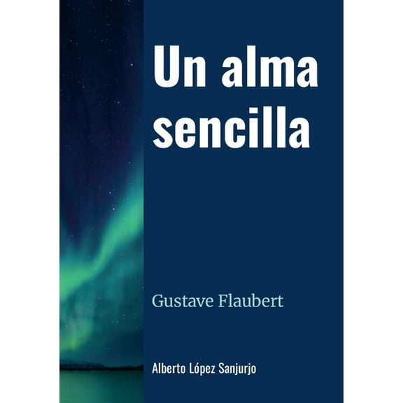 Un alma sencilla: Gustave Flaubert, (Paperback)