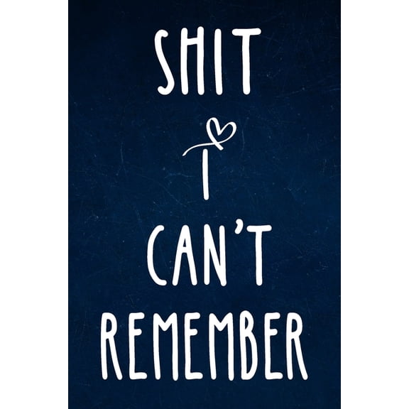 Shit I Can't Remember Shit I can't remember: Alphabetical Organized Navy Blue Cover and White Heart for All Your Passwords and Shit., Book 2, (Paperback)