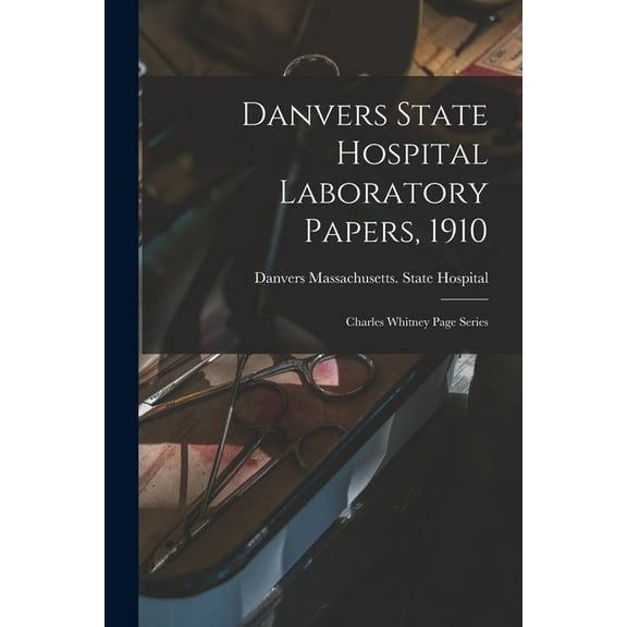 Danvers State Hospital Laboratory Papers, 1910 : Charles Whitney Page Series (Paperback)
