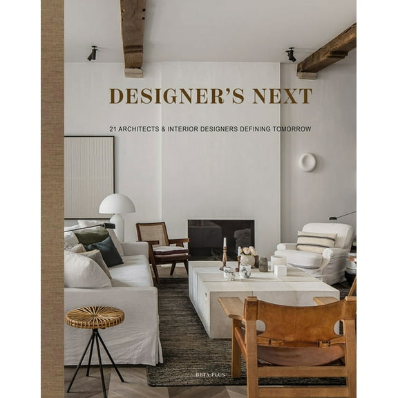 Designer's Next : 22 Architects & Interior Designers Defining Tomorrow (Hardcover)