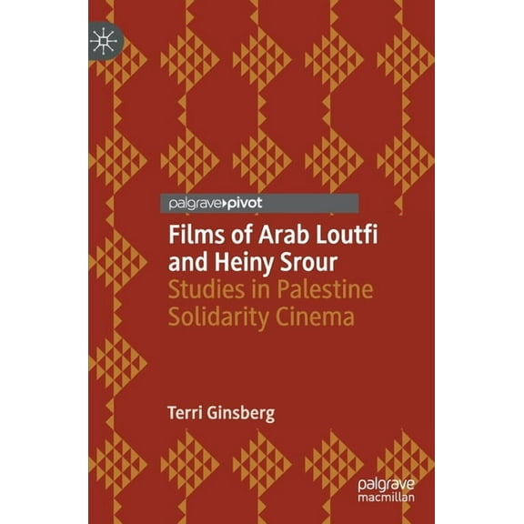 Palgrave Studies in Arab Cinema Films of Arab Loutfi and Heiny Srour: Studies in Palestine Solidarity Cinema, (Hardcover)