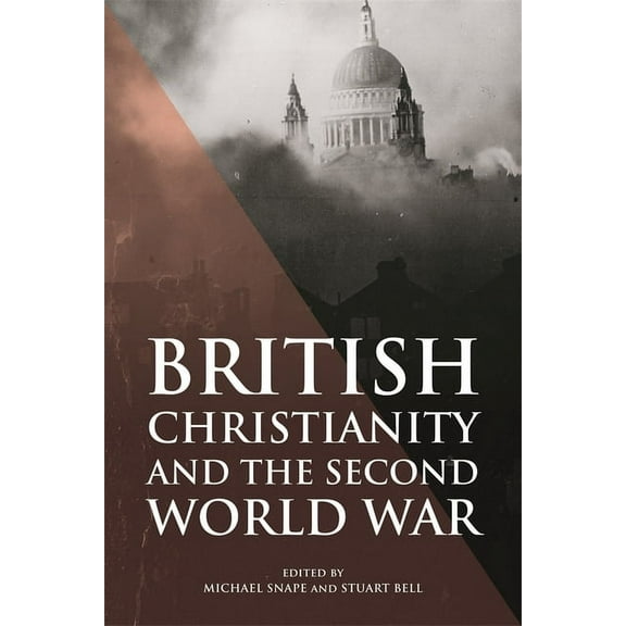 Studies in Modern British Religious Hist British Christianity and the Second World War, Book 45, (Hardcover)