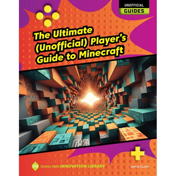 21st Century Skills Innovation Library: The Ultimate (Unofficial) Player's Guide to Minecraft, (Hardcover)