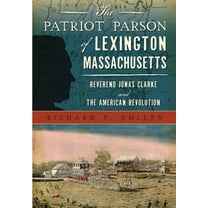 Military The Patriot Parson of Lexington, Massachusetts: Reverend Jonas Clarke and the American Revolution, (Paperback)