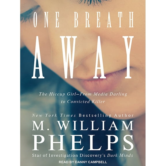 One Breath Away: The Hiccup Girl - From Media Darling to Convicted Killer (Audiobook)