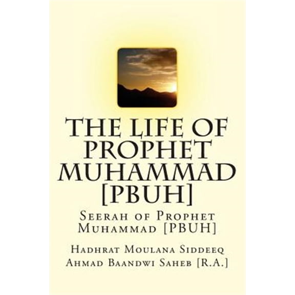 Pre-Owned The Life of Prophet Muhammad [PBUH]: Seerah of Prophet Muhammad [PBUH] (Paperback) by Hadhrat Moul Ahmad Baandwi Saheb [R a ]