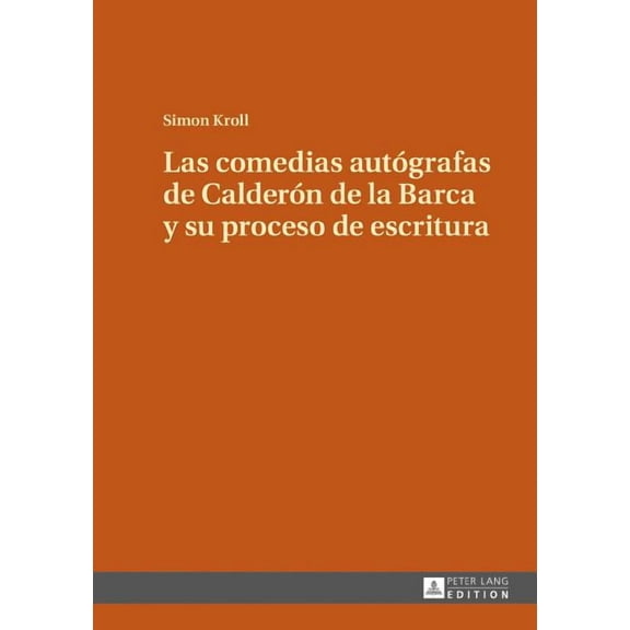 Las comedias autógrafas de Calderón de la Barca y su proceso de escritura (Hardcover)