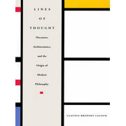 Lines of Thought: Discourse, Architectonics, and the Origin of Modern Philosophy [Paperback - Used]