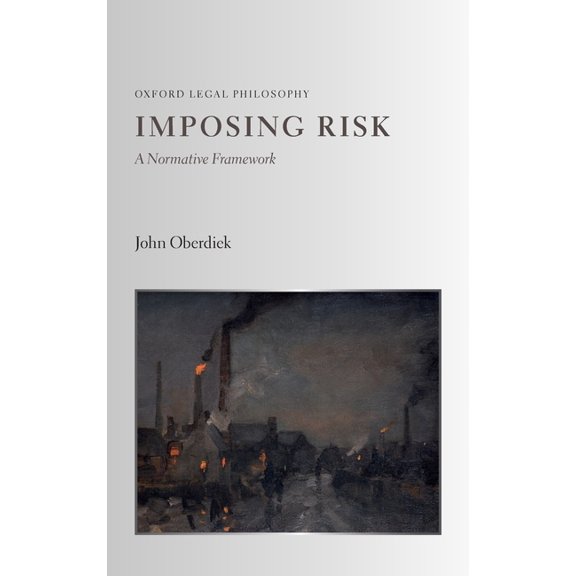Oxford Legal Philosophy Imposing Risk: A Normative Framework, (Hardcover)