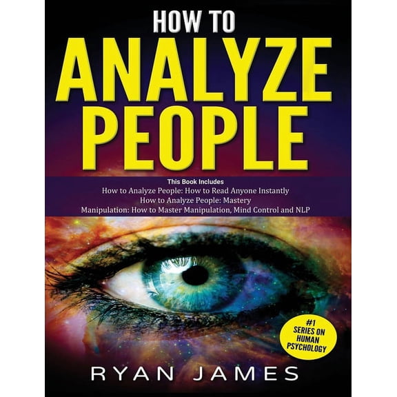 How to Analyze People: 3 Books in 1 - How to Master the Art of Reading and Influencing Anyone Instantly Using Body Langu, (Paperback)