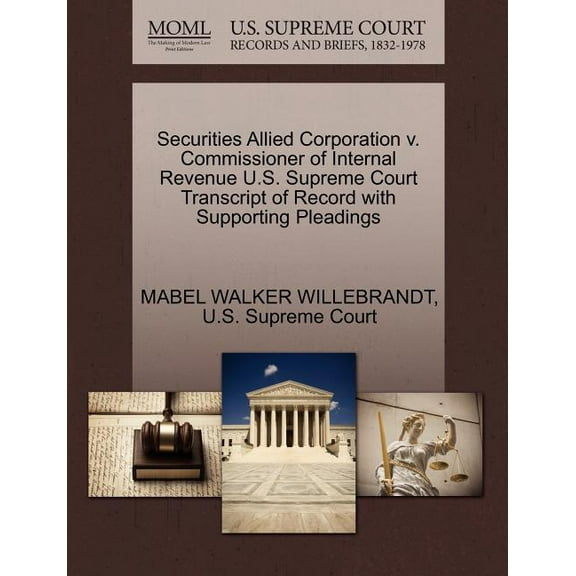 Securities Allied Corporation V. Commissioner of Internal Revenue U.S. Supreme Court Transcript of Record with Supporting Pleadings (Paperback)
