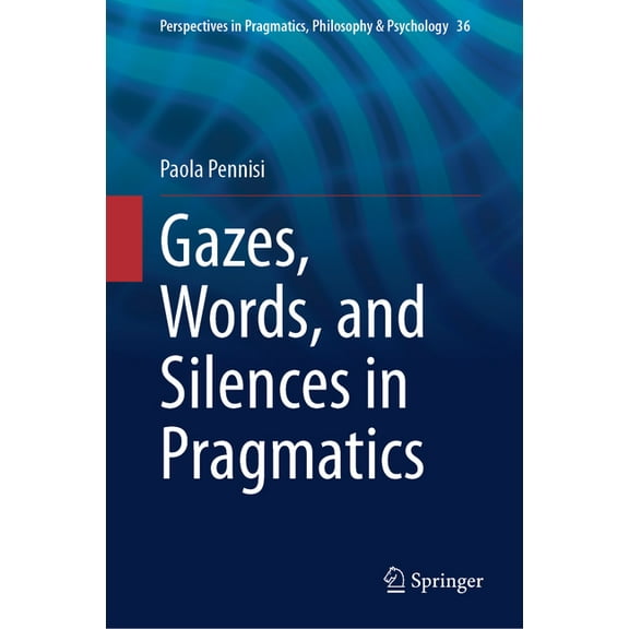 Perspectives in Pragmatics, Philosophy & Gazes, Words, and Silences in Pragmatics, Book 36, (Hardcover)
