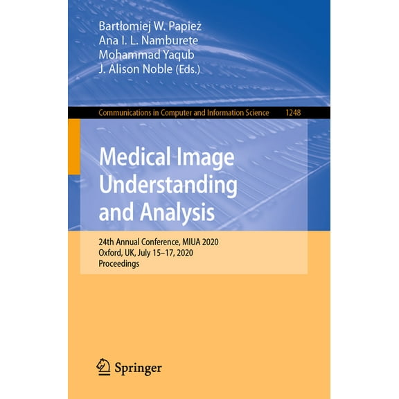 Communications in Computer and Informati Medical Image Understanding and Analysis: 24th Annual Conference, Miua 2020, Oxford, Uk, July 15-17, 2020, Proceedings, Book 1248, (Paperback)