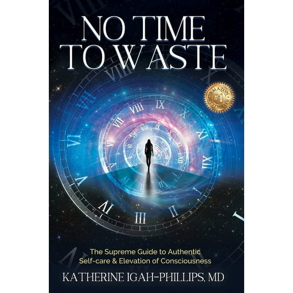 No Time to Waste: The Supreme Guide to Authentic Self-Care & Elevation of Consciousness., (Paperback)