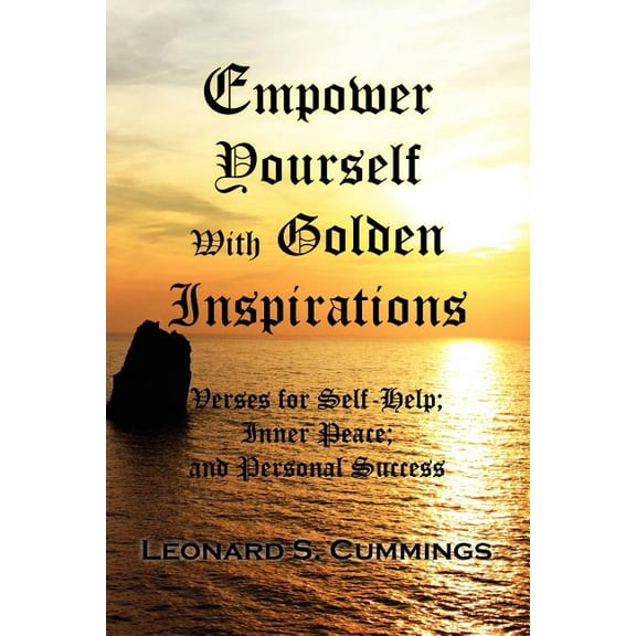 Empower Yourself With Golden Inspirations : Verses for Self-help; Inner Peace; and Personal Success
