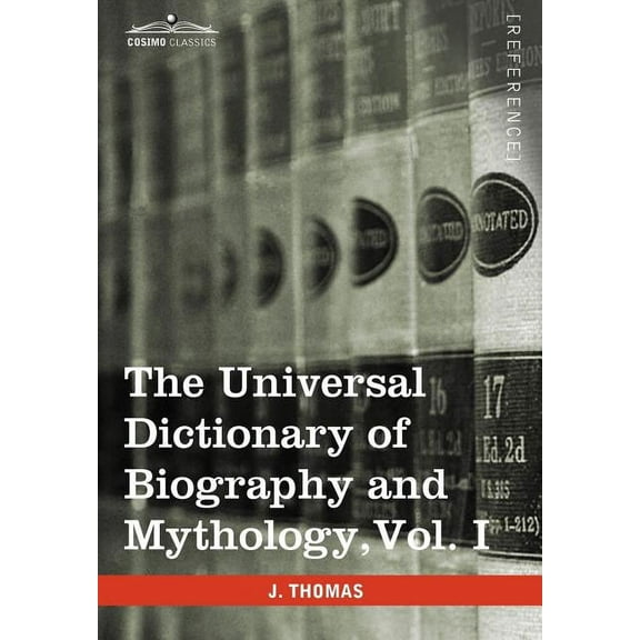The Universal Dictionary of Biography and Mythology, Vol. I (in Four Volumes) (Hardcover)