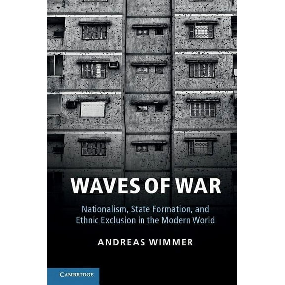 Cambridge Studies in Comparative Politic Waves of War: Nationalism, State Formation, and Ethnic Exclusion in the Modern World, (Paperback)