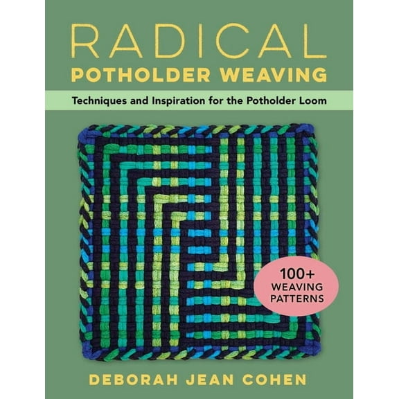 Radical Potholder Weaving: Techniques and Inspiration for the Potholder Loom; 100  Weaving Patterns, (Paperback)