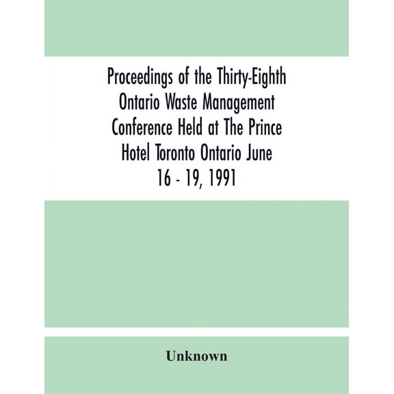 Proceedings Of The Thirty-Eighth Ontario Waste Management Conference Held At The Prince Hotel Toronto Ontario June 16 - , (Paperback)