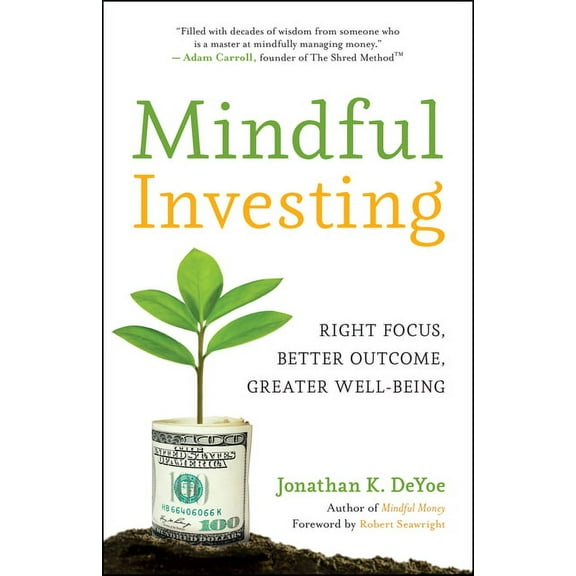 Mindful Investing: Right Focus, Better Outcome, Greater Well-Being, (Paperback)