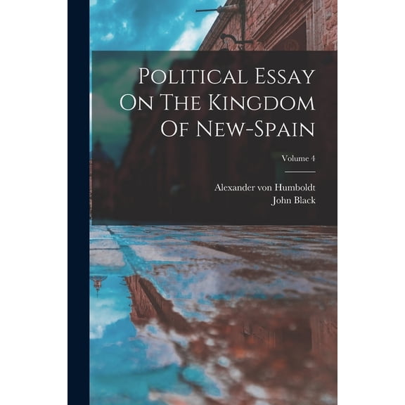 Political Essay On The Kingdom Of New-spain; Volume 4, (Paperback)