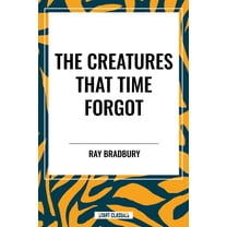 Creatures That Time Forgot, (Hardcover)