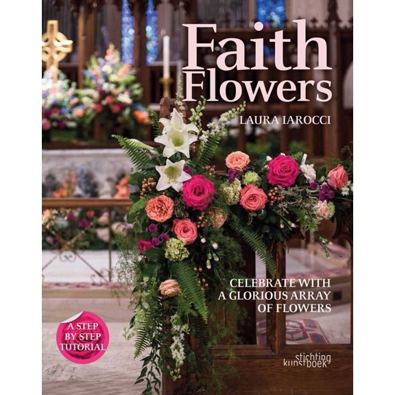 Pre-Owned Faith Flowers: Celebrate with a Glorious Array of Flowers (Hardcover) 9058565882 9789058565884
