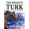 thumbnail image 1 of Pre-Owned The Byerley Turk: The True Story of the First Thoroughbred (Paperback) by Jeremy James, 1 of 1