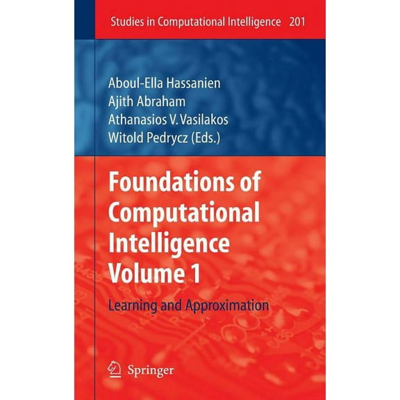 Studies in Computational Intelligence Foundations of Computational Intelligence, Volume 1: Learning and Approximation, Book 201, (Hardcover)