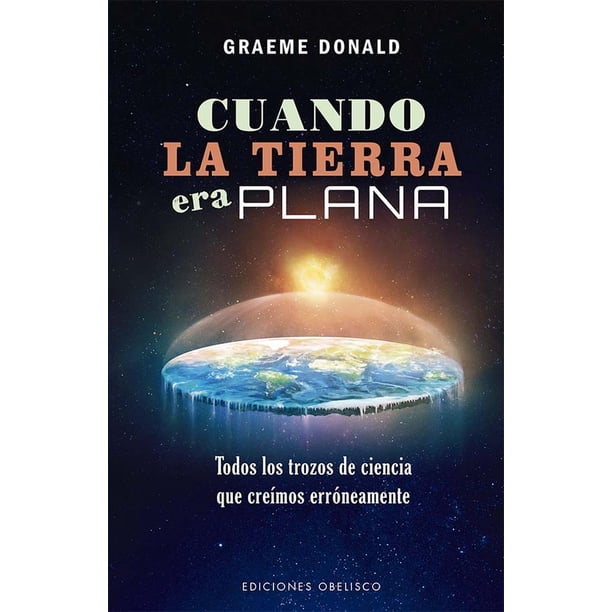 Libro Cuando La Tierra Era Plana Tapa Blanda, Autor Graeme Donald, Editorial Ediciones Obelisco