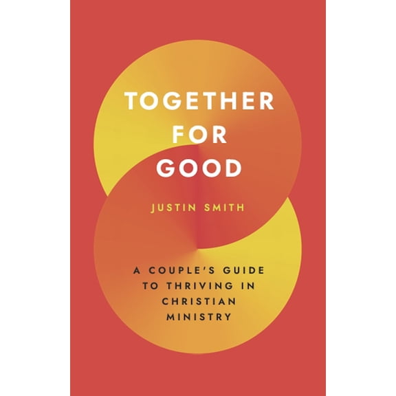 Together for Good: A Couple's Guide to Thriving in Christian Ministry, (Paperback)