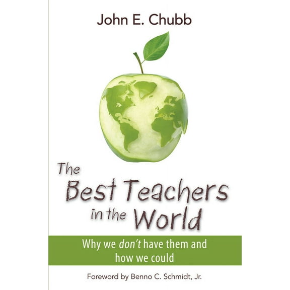 The Best Teachers in the World : Why We Don't Have Them and How We Could (Hardcover)