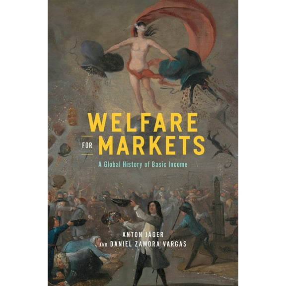 Life of Ideas Welfare for Markets: A Global History of Basic Income, (Paperback)