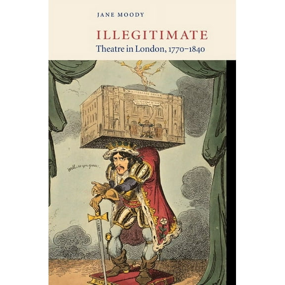Illegitimate Theatre in London, 1770-1840, (Hardcover)